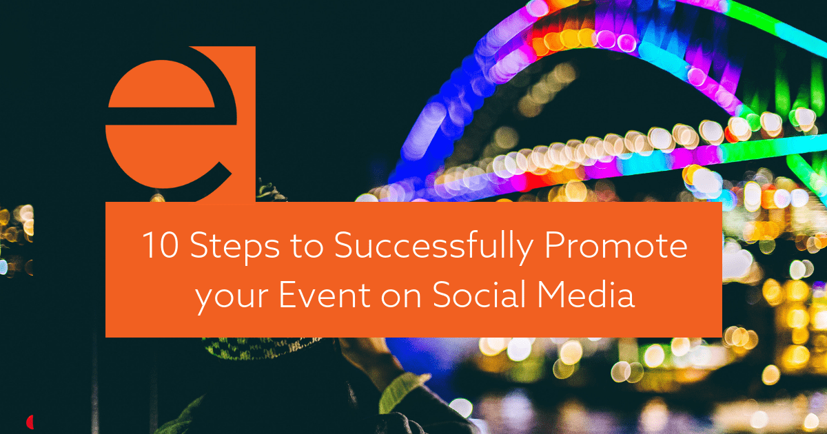 10 Steps To Successfully Promote Your Event On Social Media