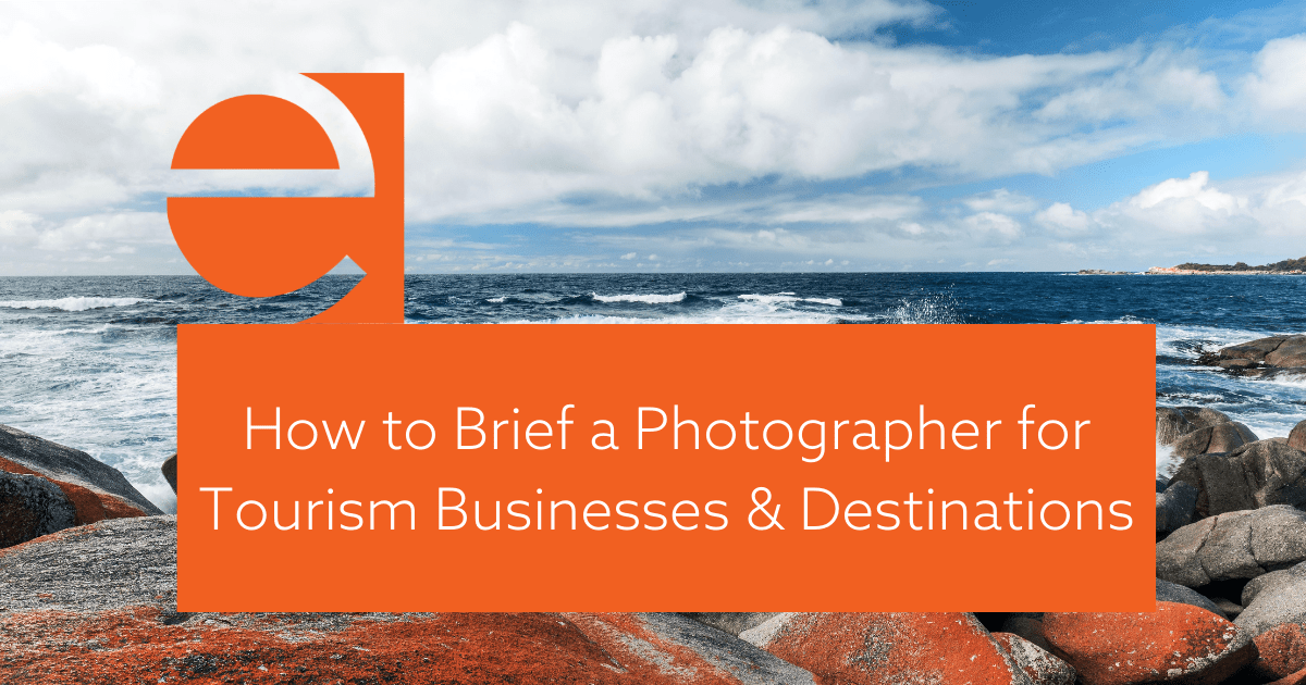 How To Brief A Photographer For Tourism Businesses And Destinations