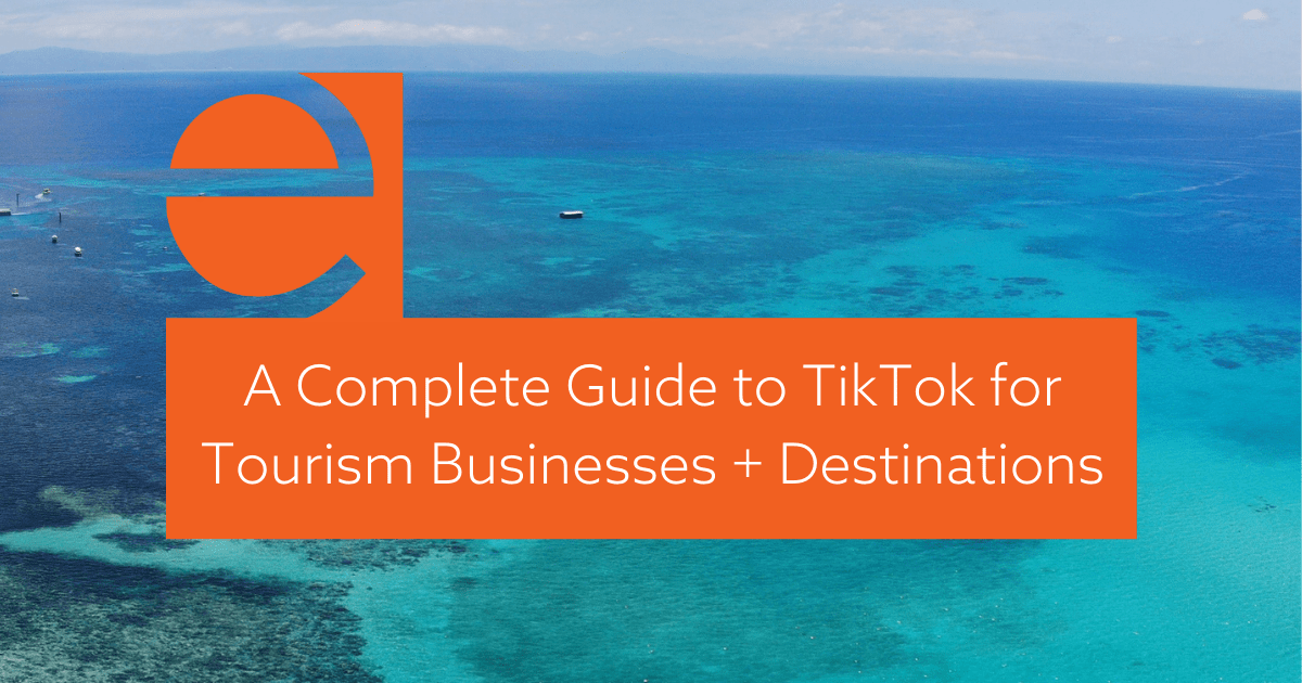A Complete Guide To TikTok For Tourism Businesses And Destinations