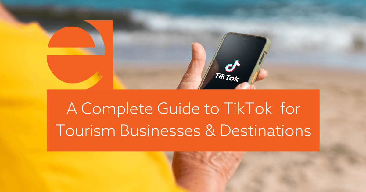 A Complete Guide to TikTok for Tourism Businesses and Destinations